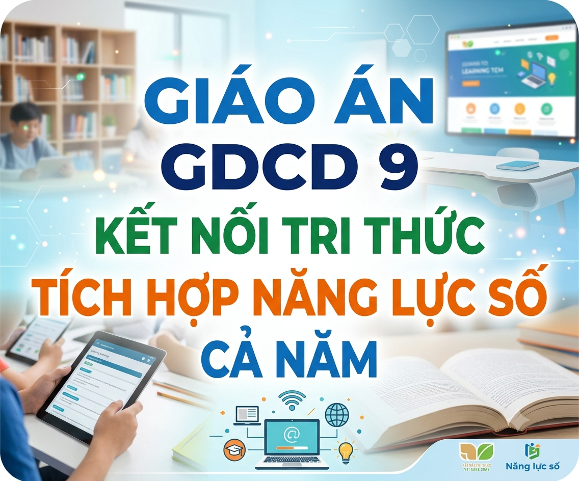Giáo Án GDCD 9 Kết Nối Tri Thức Tích Hợp Năng Lực Số Cả Năm
